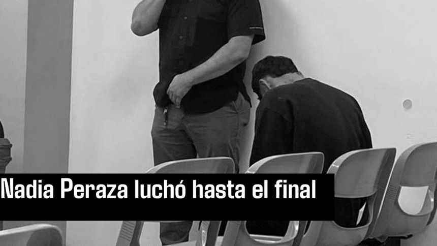 Nadia Peraza luchó hasta el final